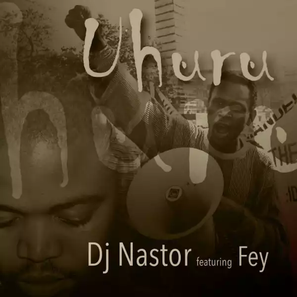 Dj Nastor - Uhuru Ft. Fey
